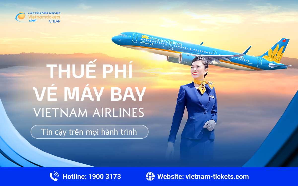 Thuế phí vé máy bay Vietnam Airlines: Cách tính mới nhất