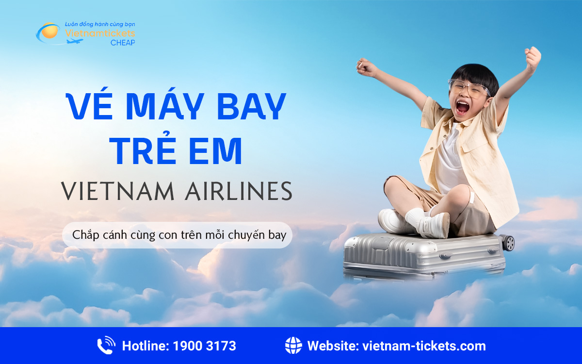 Giá vé máy bay trẻ em Vietnam Airlines theo từng độ tuổi