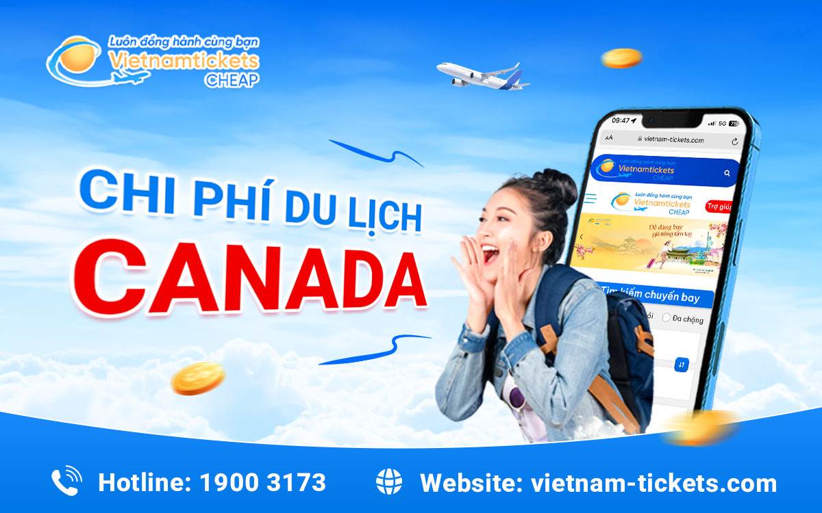 Chi phí du lịch Canada rẻ nhất, chất lượng tối đa