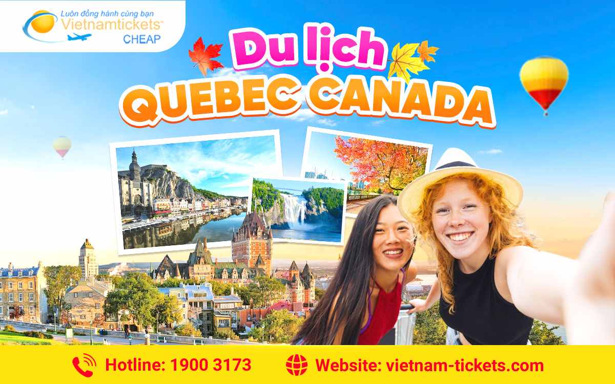 Du lịch Quebec Canada 2025 trải nghiệm thú vị với vé giá rẻ