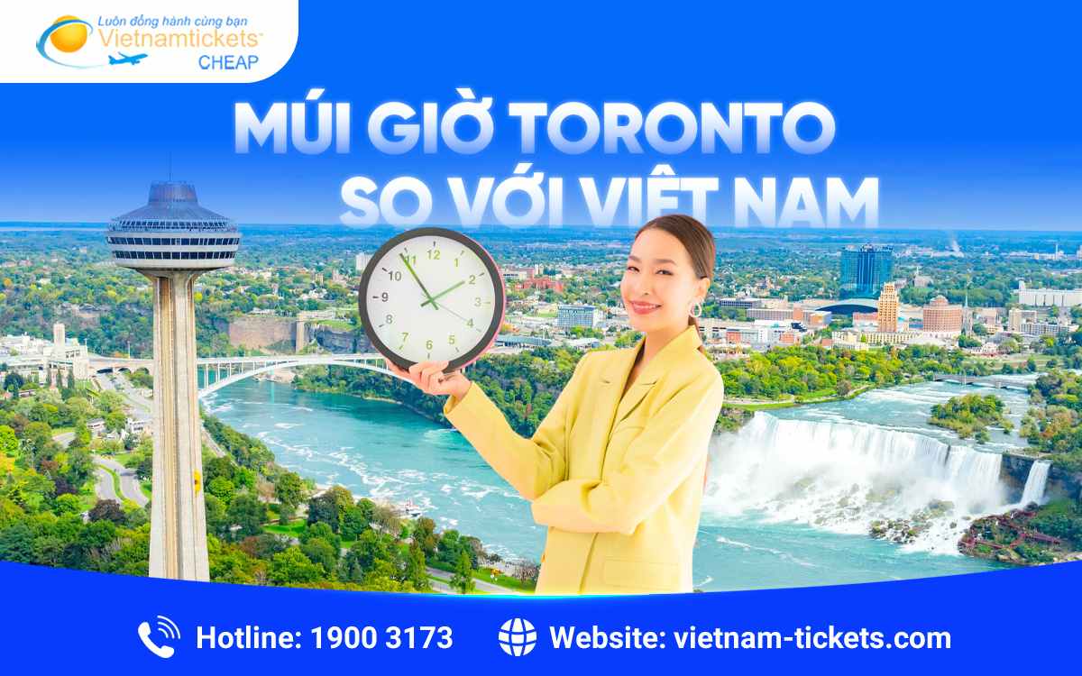 Múi giờ Canada Toronto so với Việt Nam lệch bao nhiêu tiếng?