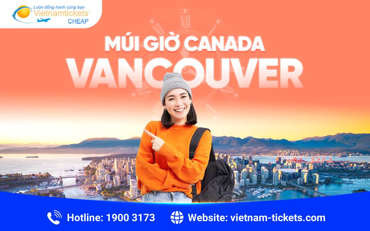Cách quy đổi nhanh múi giờ Canada Vancouver với Việt Nam