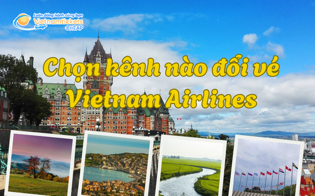 Các kênh đổi vé Vietnam Airlines phổ biến
