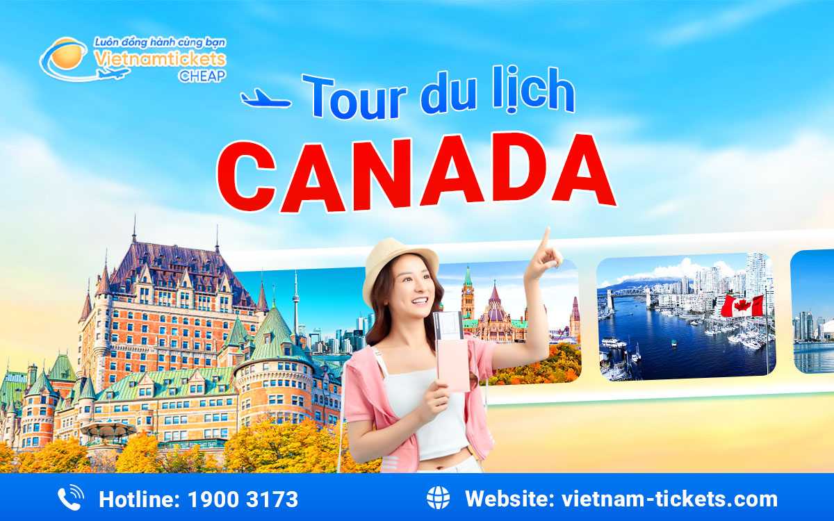 Tour du lịch Canada chạm tay đến thiên đường, trải nghiệm thú vị