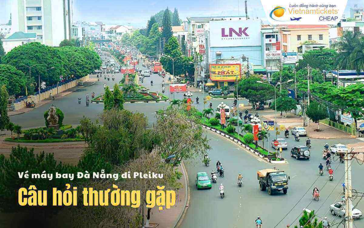 Câu hỏi thường gặp chặng Đà Nẵng Pleiku