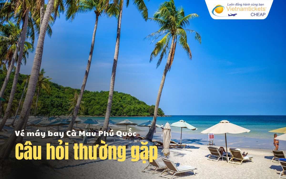 Câu hỏi thường gặp Cà Mau Phú Quốc