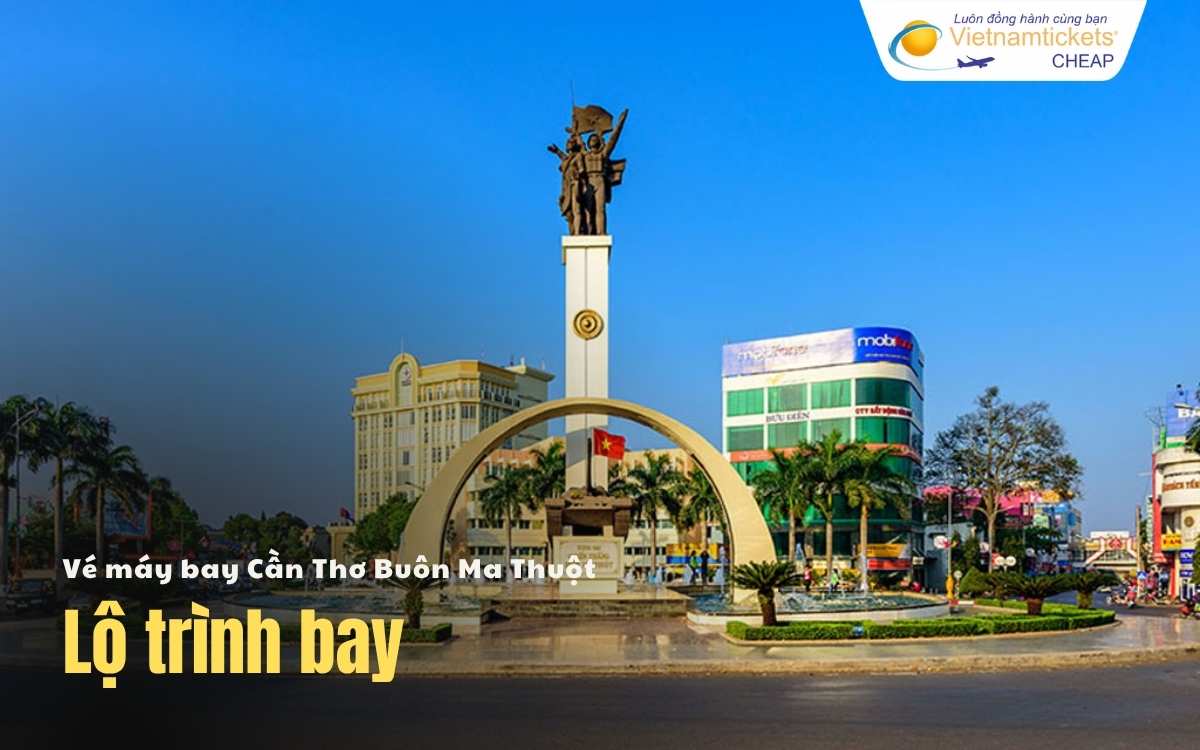 Lộ trình bay Cần Thơ Buôn Ma Thuột