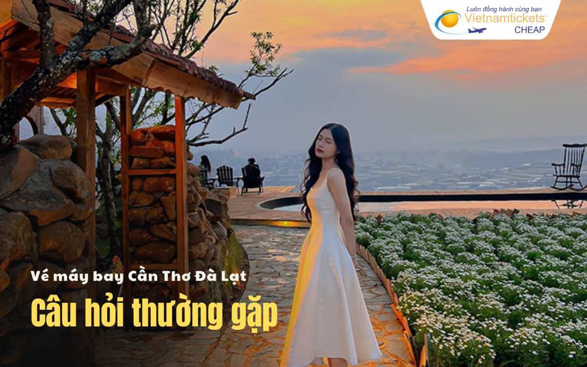 Câu hỏi thường gặp Cần Thơ Đà Lạt