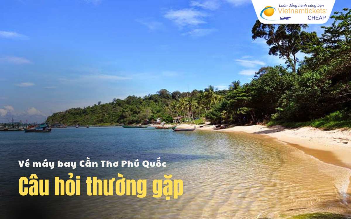 Câu hỏi thường gặp Cần Thơ Phú Quốc