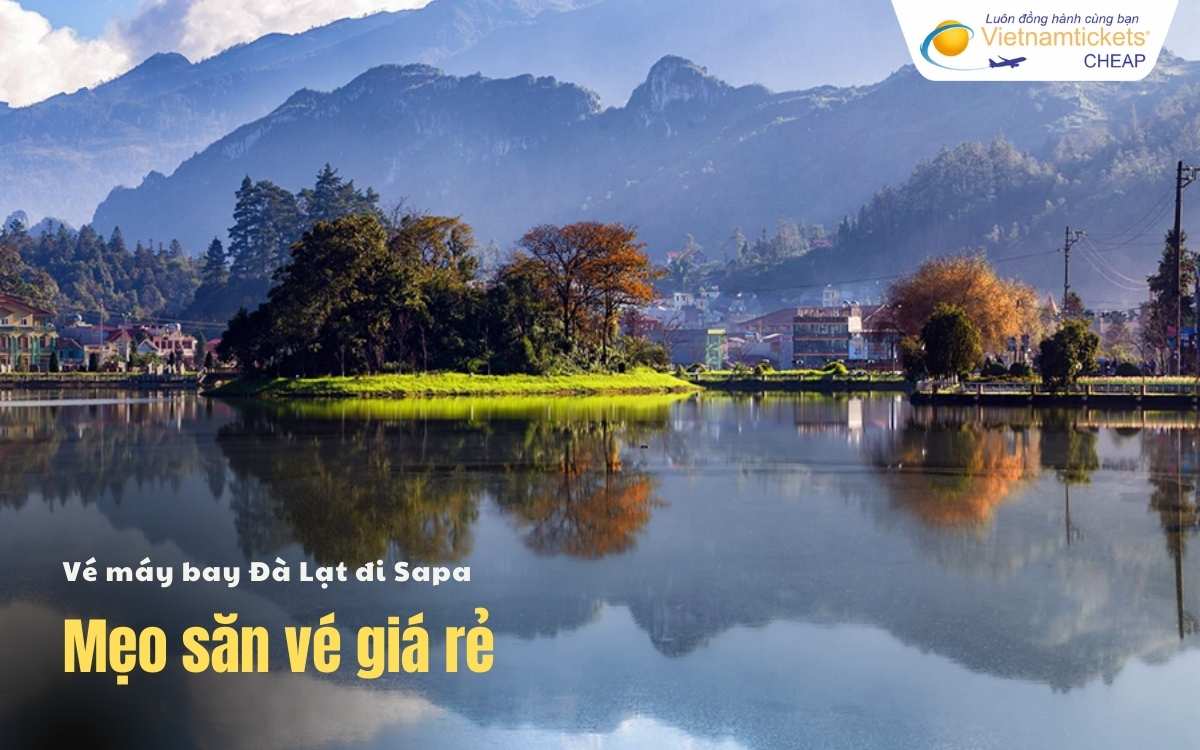 Mẹo săn vé giá rẻ Đà Lạt Sapa