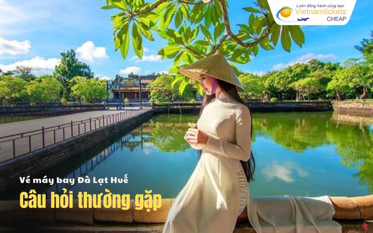 Câu hỏi thường gặp khi đặt vé Đà Lạt Huế