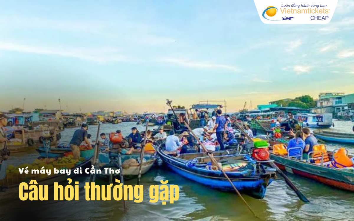 Câu hỏi thường gặp khi đi Cần Thơ