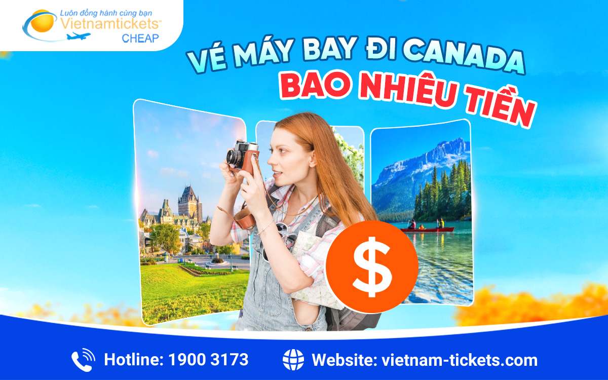 Vé máy bay đi Canada bao nhiêu tiền? Tham khảo liền