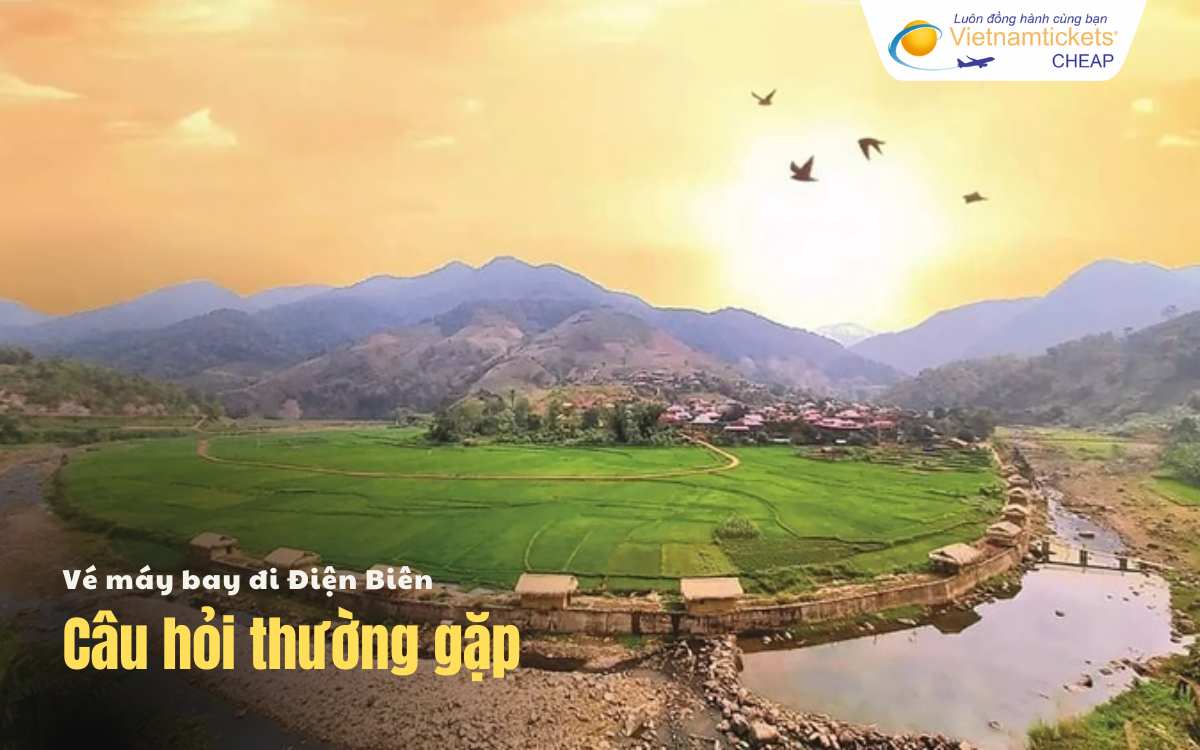 Câu hỏi thường gặp khi đặt vé Điện Biên