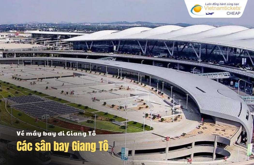 Các sân bay ở Giang Tô thông tin chi tiết