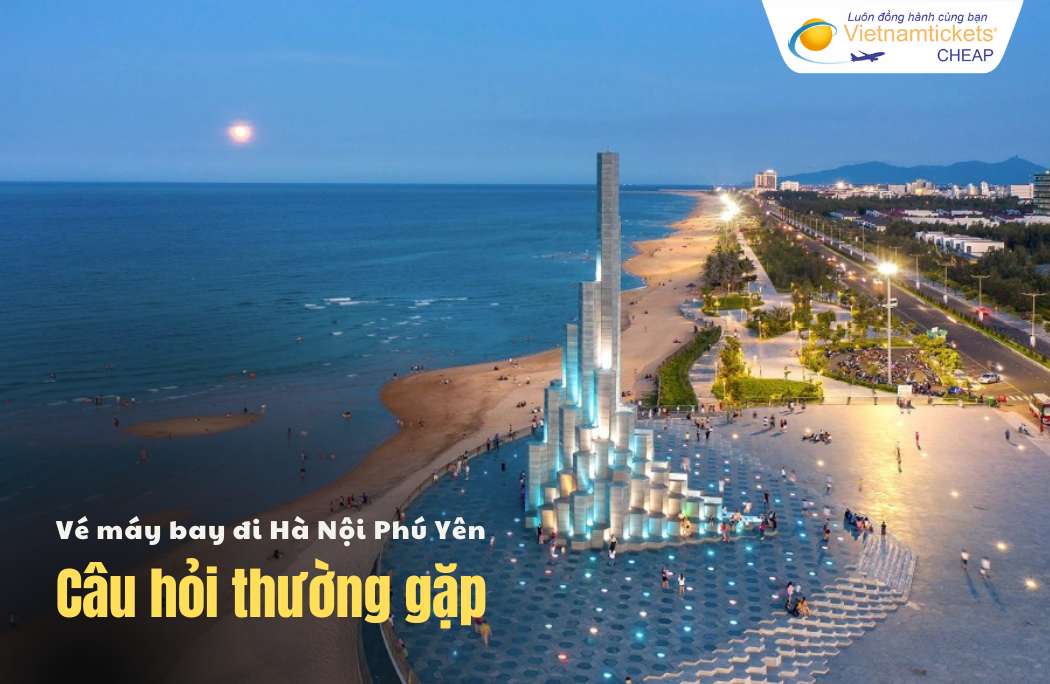 Câu hỏi thường gặp khi bay Phú Yên