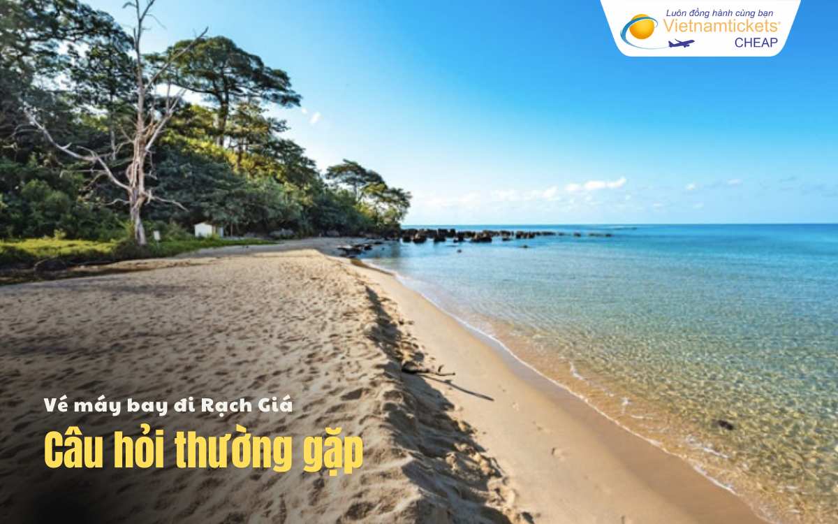 C&acirc;u hỏi thường gặp khi đi Rạch Gi&aacute;