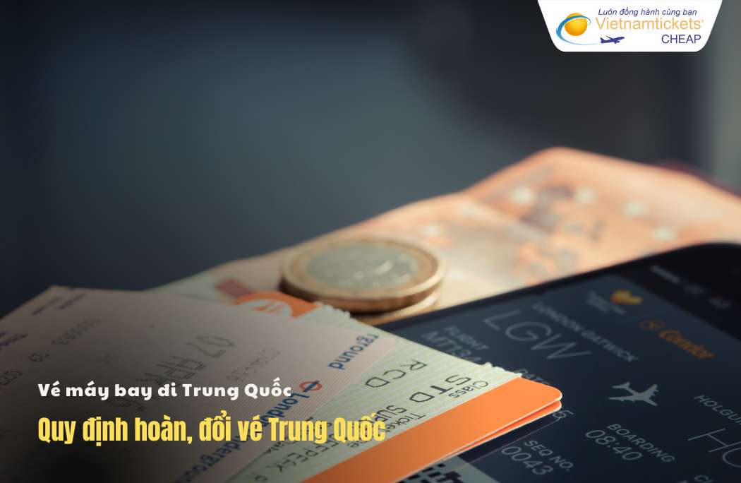 Quy định hoàn vé đi Trung