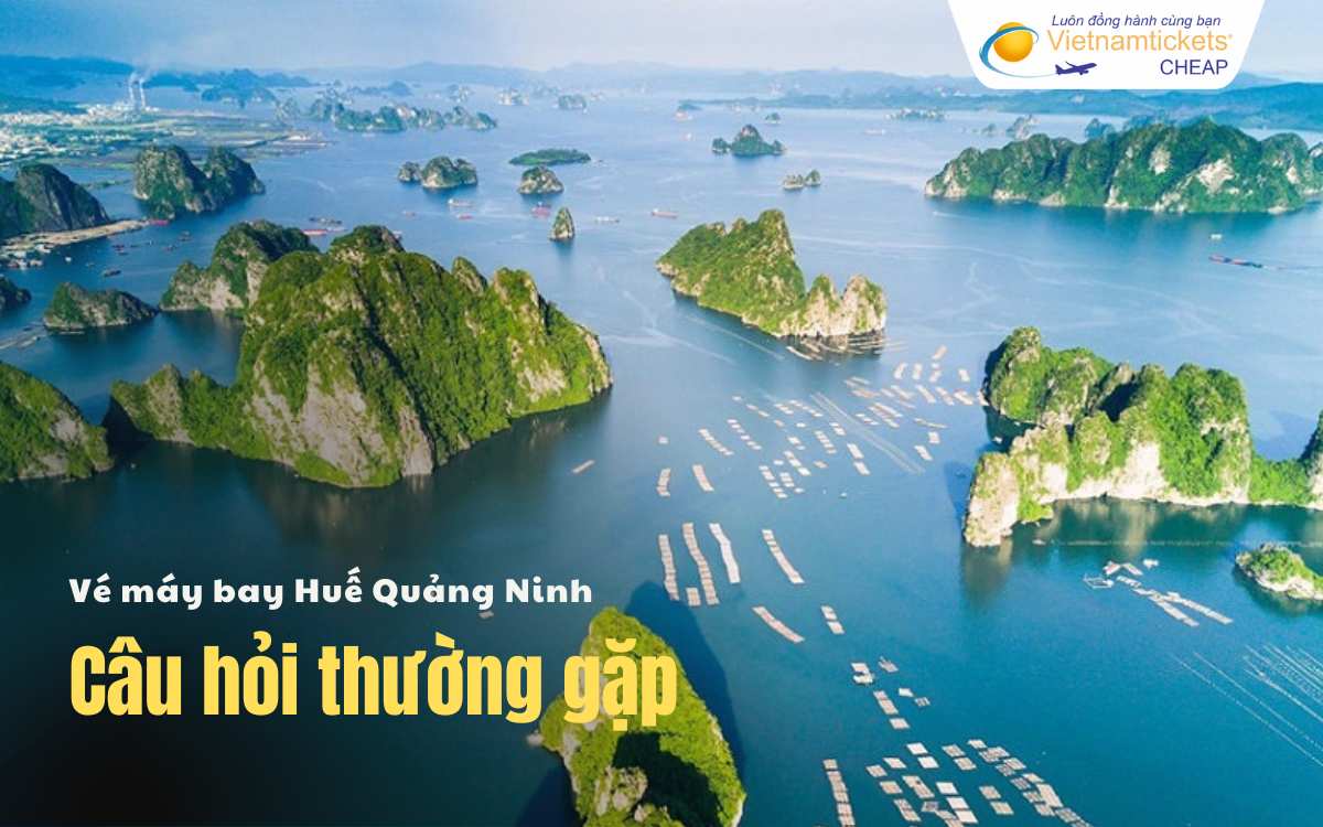Câu hỏi thường gặp Huế Quảng Ninh