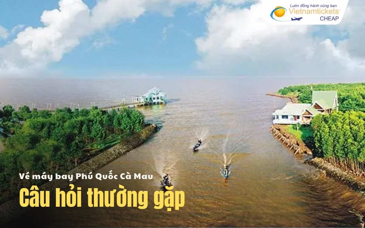 C&acirc;u hỏi thường gặp Ph&uacute; Quốc C&agrave; Mau