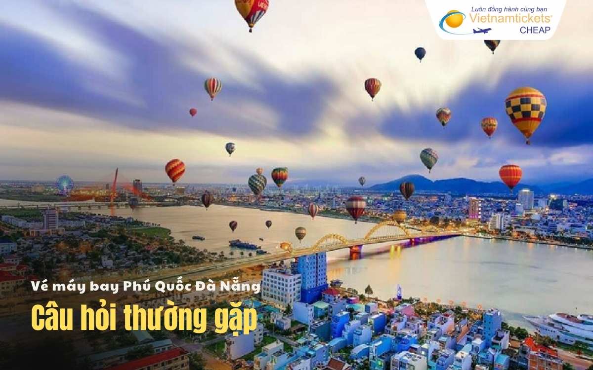 C&acirc;u hỏi thường gặp Ph&uacute; Quốc Đ&agrave; Nẵng