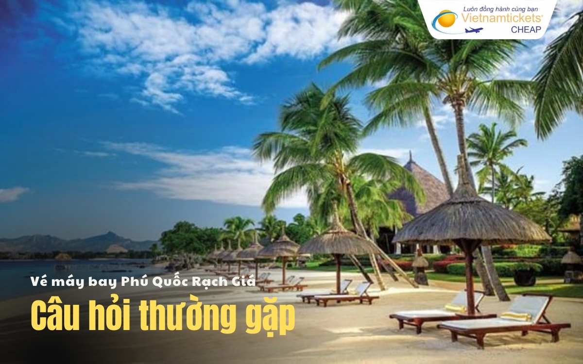 Câu hỏi thường gặp Phú Quốc Rạch Giá