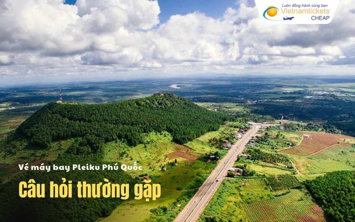 Câu hỏi thường gặp Pleiku Phú Quốc