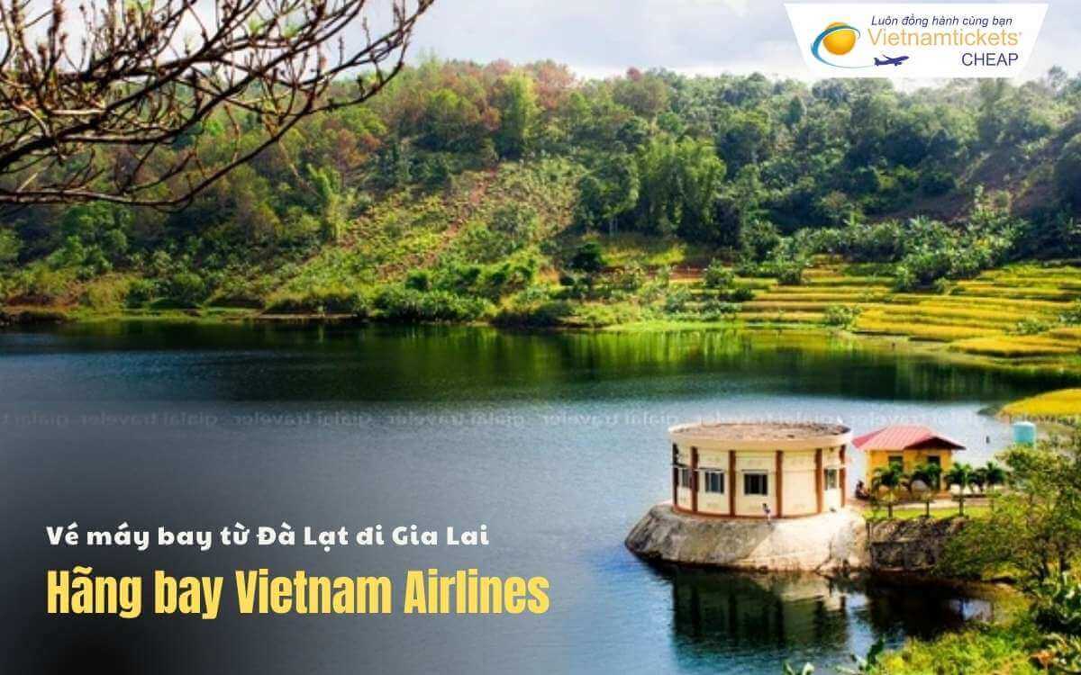 Giá vé máy bay từ Đà Lạt đi Gia Lai Vietnam Airlines