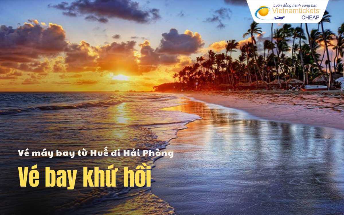 Vé bay khứ hồi từ Huế đi Hải Phòng