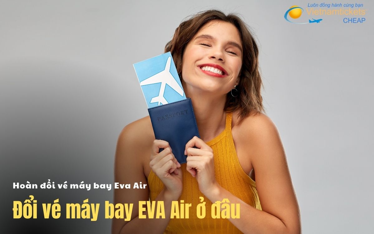 Đổi vé máy bay Eva Air ở đâu