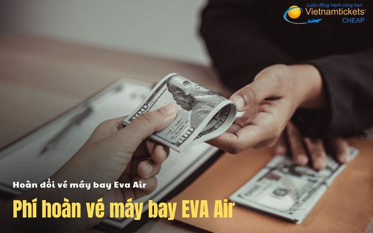 Phí hoàn vé máy bay Eva Air