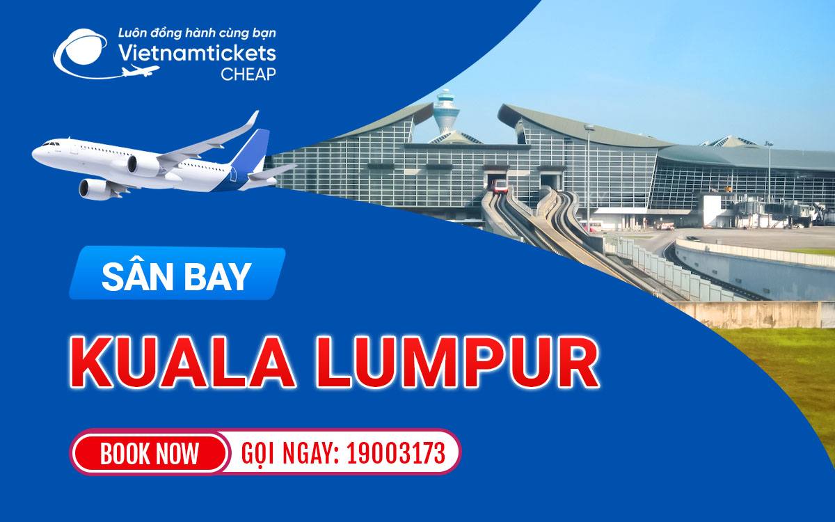 Khám phá sân bay Kuala Lumpur (KUL)