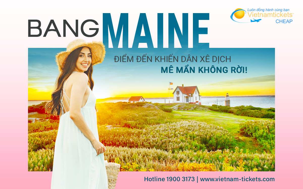 Bang Maine – Vẻ đẹp khiến dân du lịch phải chao đảo!