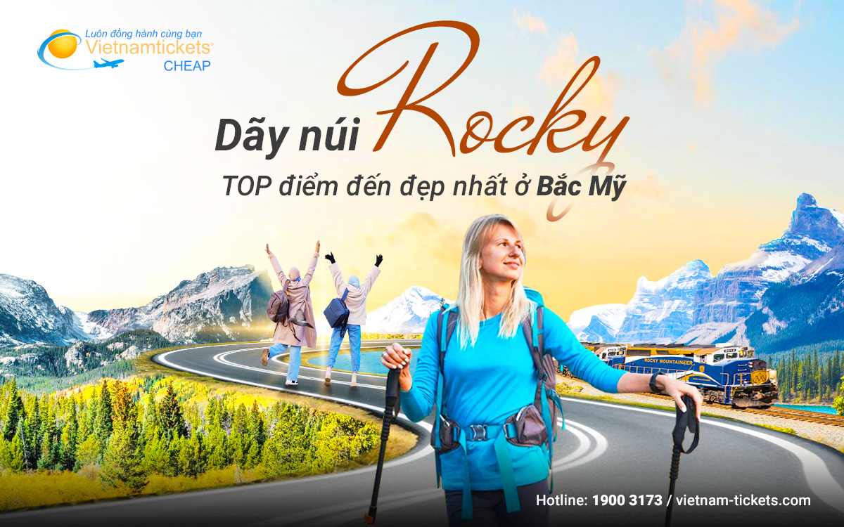Dãy núi Rocky: Top điểm đến không thể bỏ lỡ tại Bắc Mỹ