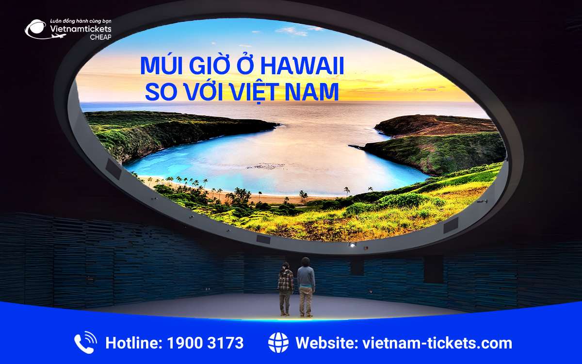 Múi giờ ở Hawaii so với Việt Nam