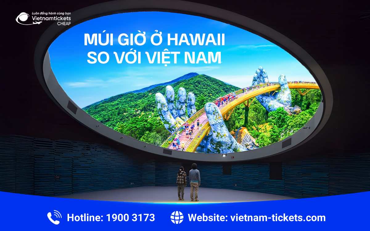 Múi giờ ở Hawaii so với Việt Nam