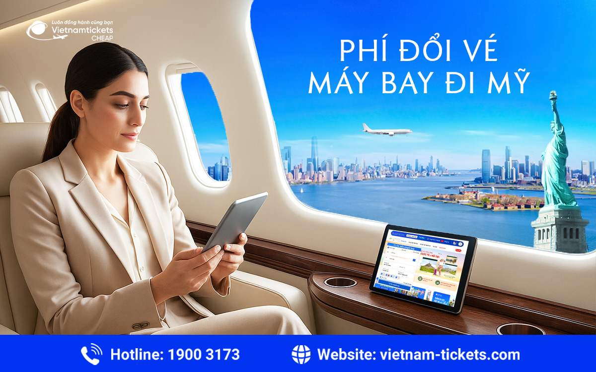 Phí đổi vé máy bay đi Mỹ – Tất cả thông tin từ A đến Z