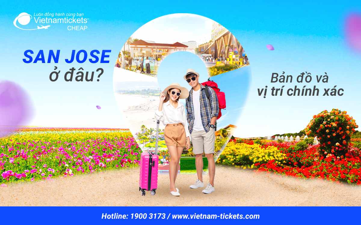 San Jose ở đâu? Khám phá vị trí và nét đặc sắc của thành phố