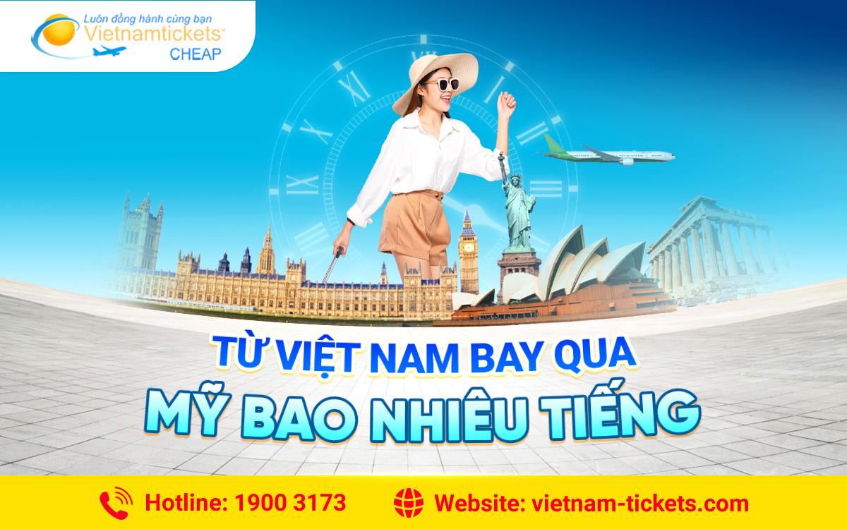 Từ Việt Nam bay qua Mỹ bao nhiêu tiếng? Tìm hiểu ngay!