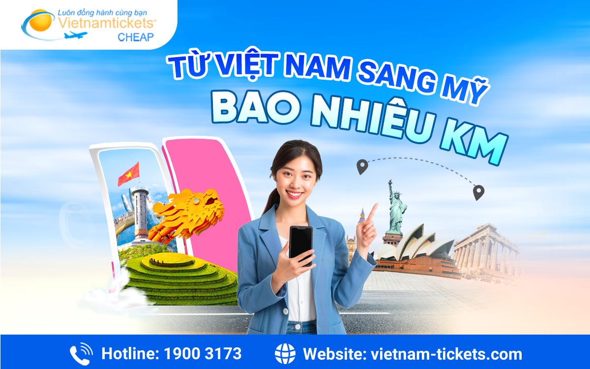 Từ Việt Nam sang Mỹ bao nhiêu km? Xem ngay giải đáp chi tiết nhất
