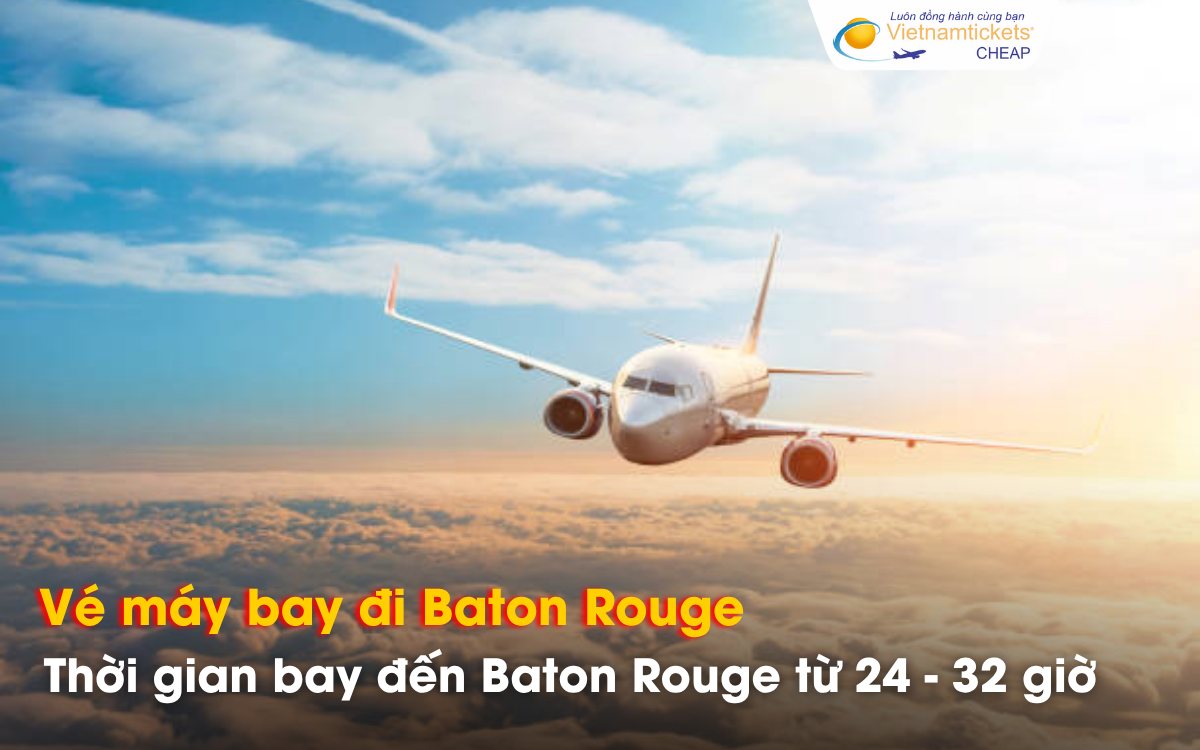 Thời gian bay từ Việt Nam đến Baton Rouge