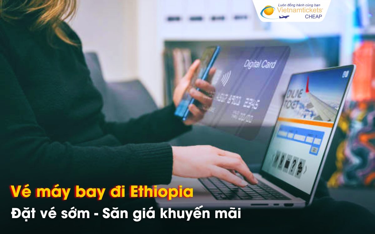 Kinh nghiệm săn vé đi Ethiopia giá rẻ