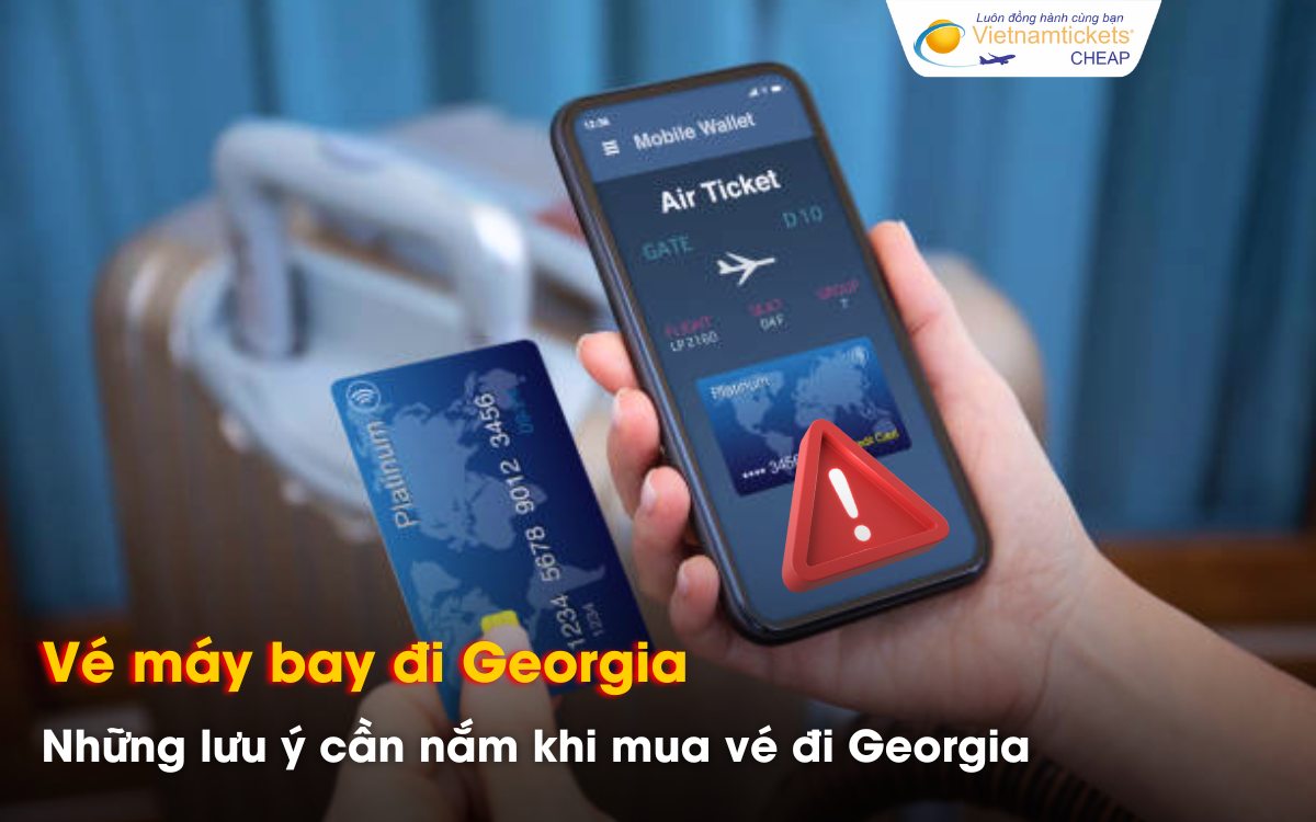 Lưu ý quan trọng khi mua vé đi Georgia