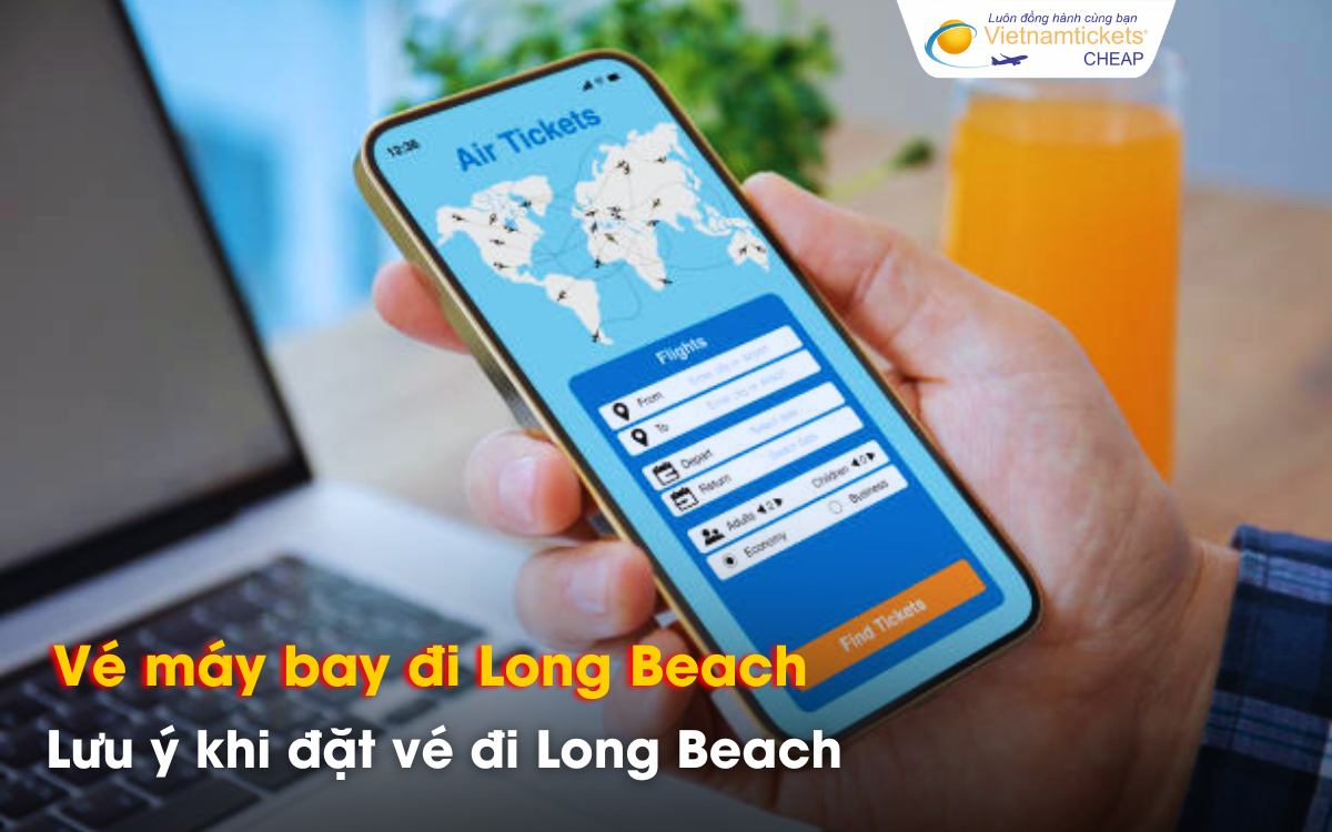Lưu ý quan trọng khi đặt vé đi Long Beach