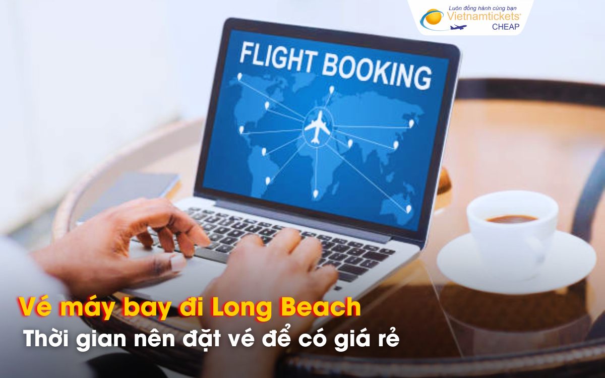 Nên đặt vé đi Long Beach khi nào?