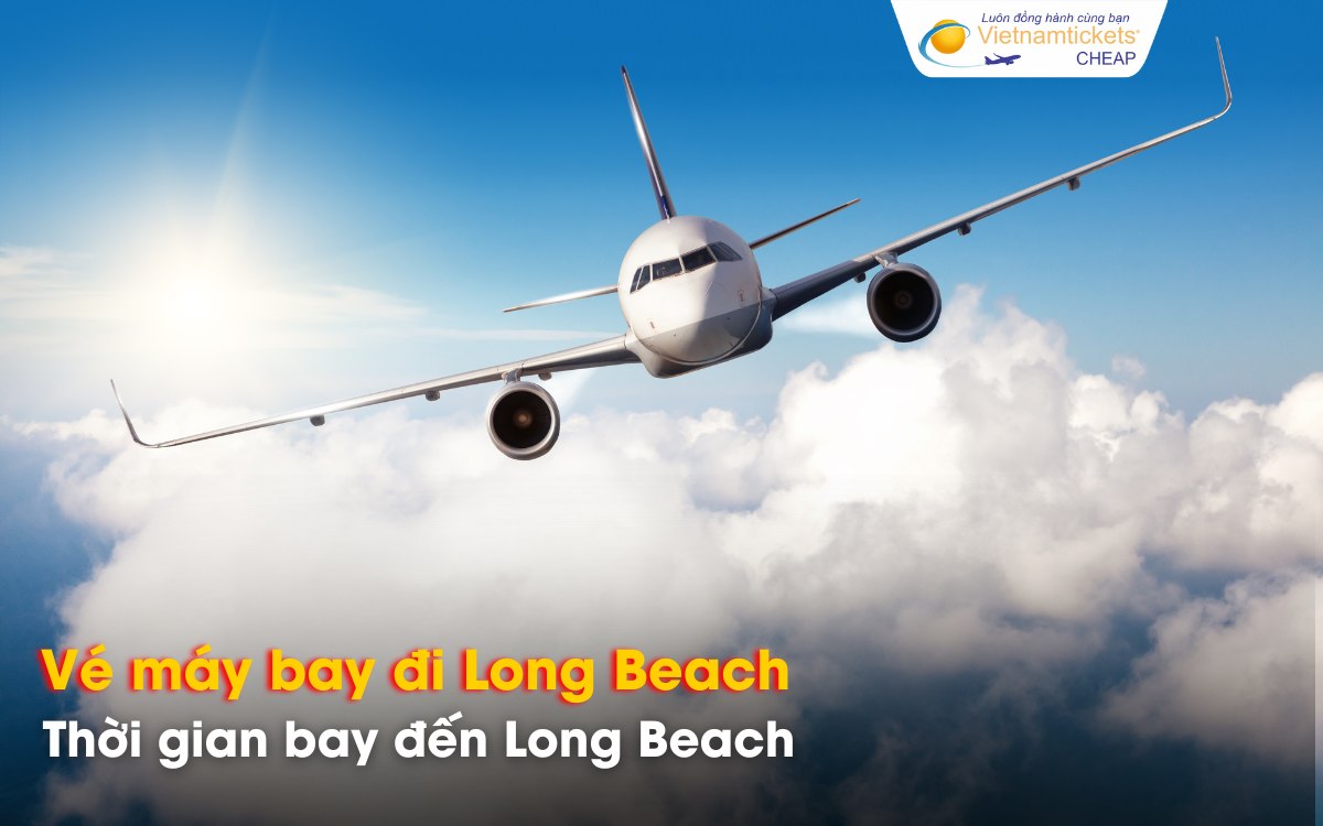 Thời gian bay từ Việt Nam đến Long Beach