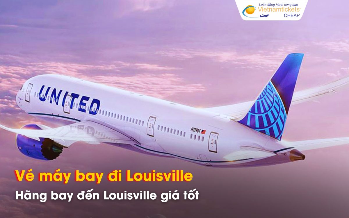 Đi Louisville chọn h&atilde;ng bay n&agrave;o gi&aacute; tốt?