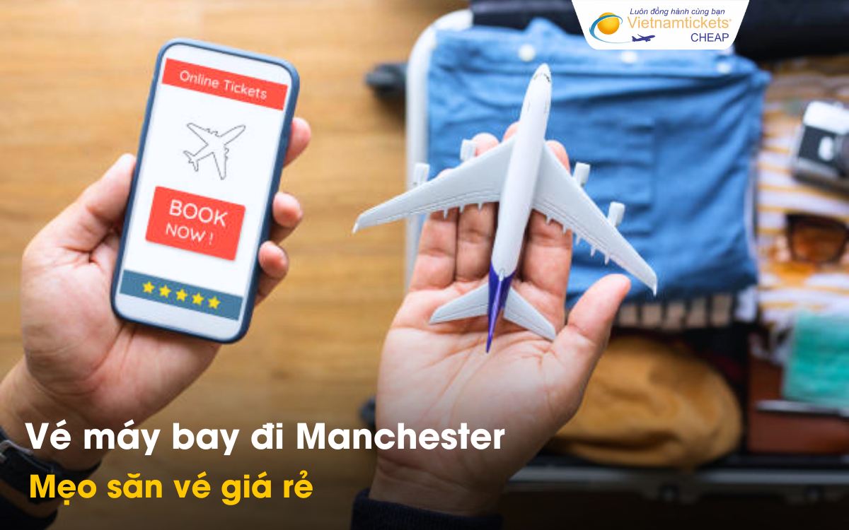 Mẹo săn vé đi Manchester giá rẻ