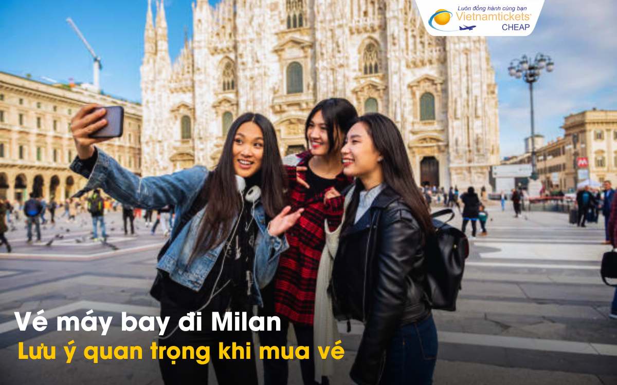 Lưu ý khi mua vé bay sang Milan