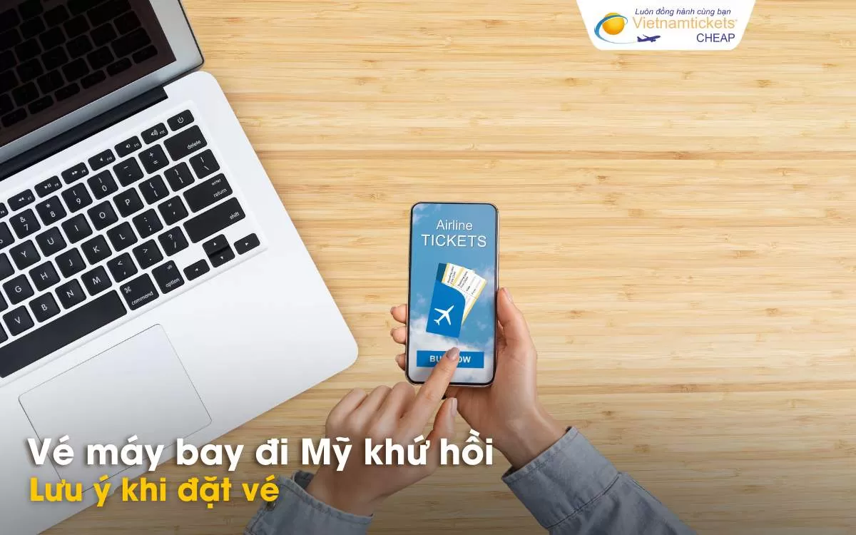 Lưu ý khi đặt vé máy bay đi Mỹ khứ hồi